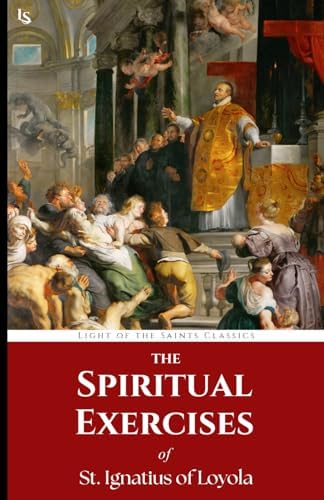 The Spiritual Exercises of St. Ignatius of Loyola by St. Ignatius of Loyola