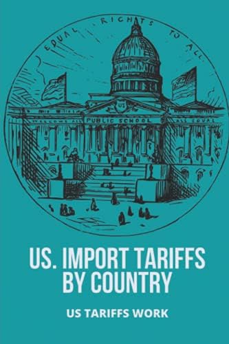 US. Import Tariffs By Country: Us Tariffs Work: U.S. Customs Prohibited Items by Stephine Steadham