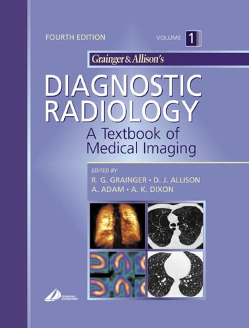 Grainger & Allison's Diagnostic Radiology: A Textbook of Medical Imaging, 3-Volume Set by Ronald G. Grainger MB ChB(Hons) MD FRCP DMRD FRCR FACR(Hon) FRACR(Hon)
