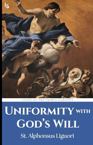 Uniformity with God’s Will by St. Alphonsus Liguori