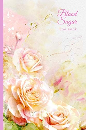 Blood Sugar Log Book: Weekly Diabetes Log Book Blood Sugar Diary for 2 Years of Recording (4-Time Before-After) | Diabetic Daily Blood Glucose ... Level Test & Monitor for Women – Pink Roses by Diane Wellness Studio