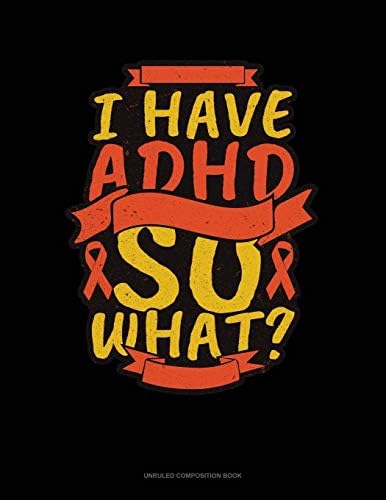 I Have Adhd So What?: Unruled Composition Book by Greenyx Publishing