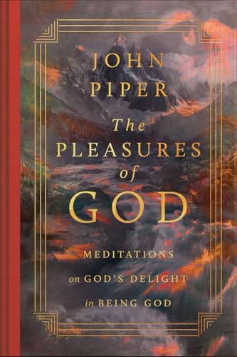 The Pleasures of God: Meditations on God's Delight in Being God by John Piper
