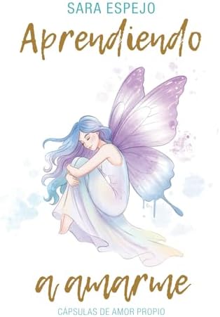 Aprendiendo a Amarme: Cápsulas de amor propio (Spanish Edition) by Sara Espejo