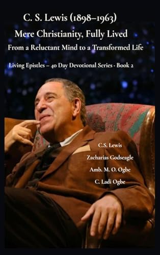 C. S. Lewis (1898-1963) -Mere Christianity, Fully Lived: From a Reluctant Mind to a Transformed Life (Living Epistles - 40 Day Devotional Seriesbook) by C S Lewis
