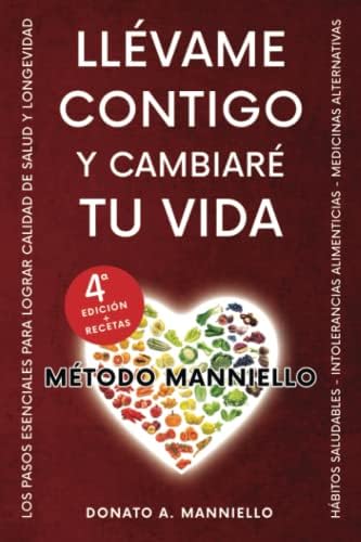 Llévame contigo y cambiaré tu vida: El Método Manniello (Spanish Edition) by Dr Donato Alberto Manniello Ph.D.