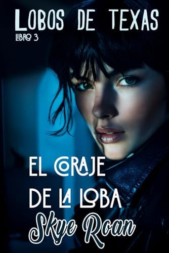 El coraje de la loba: (Romantasy con licántropos y brujas) (Lobos de Texas) (Spanish Edition) by Skye Roan