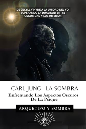 Carl Jung - La Sombra: Enfrentando Los Aspectos Oscuros De La Psique (Spanish Edition) by Arquetipo y Sombra