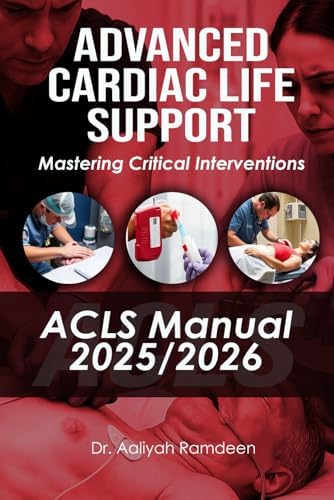 Advanced Cardiac Life Support (ACLS) Manual 2025/2026: Mastering Critical Interventions (The Lifeline Learning Series (TLLS)) by Dr. Aaliyah Ramdeen