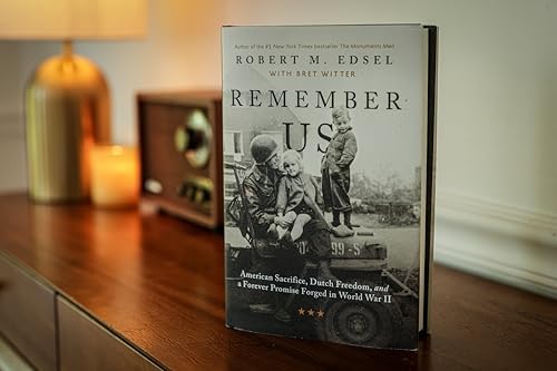 Remember Us: American Sacrifice, Dutch Freedom, and A Forever Promise Forged in World War II by Robert M. Edsel