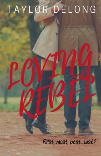 Loving Rebel (Small Town Second Chance) by Taylor Delong
