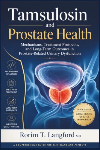 Tamsulosin and Prostate Health: Mechanisms, Treatment Protocols, and Long-Term Outcomes in Prostate-Related Urinary Dysfunction by Rorim T. Langford MD