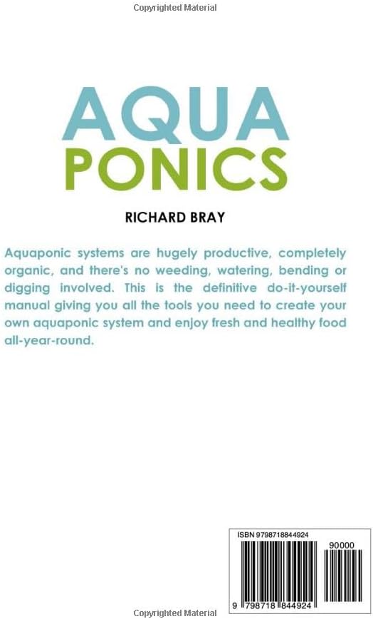 Aquaponics: 4 Easy and Affordable Ways to Build Your Own Aquaponic System and Raise Fish and Plants Together by Richard Bray