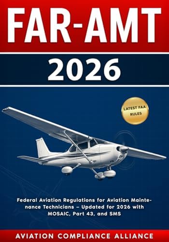 FAR-AMT 2026: Federal Aviation Regulations for Aviation Maintenance Technicians — Updated with MOSAIC, Part 43, SMS, and FAA Compliance Changes for 2026 by Aviation Compliance Alliance
