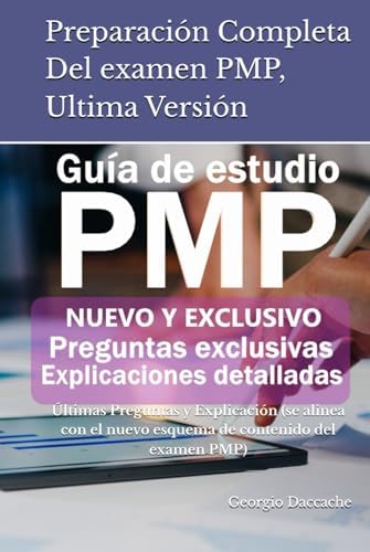Preparación Completa Del examen PMP, Ultima Versión: Últimas Preguntas y Explicación (se alinea con el nuevo esquema de contenido del examen PMP) (Spanish Edition) by Georgio Daccache