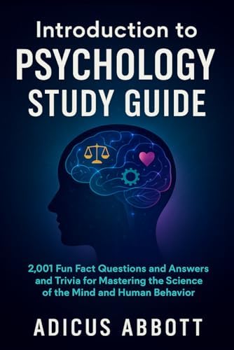 Introduction to Psychology Study Guide: 2,001 Fun Fact Questions and Answers and Trivia for Mastering the Science of the Mind and Human Behavior by Adicus Abbott
