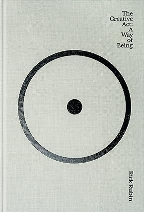 The Creative Act A Way of Being [Hardcover] By Rick Rubin & The Unexpected Joy of Being Sober By Catherine Gray 2 Books Collection Set by Rick Rubin