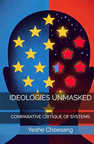IDEOLOGIES UNMASKED: COMPARATIVE CRITIQUE OF SYSTEMS by Yeshe Choesang