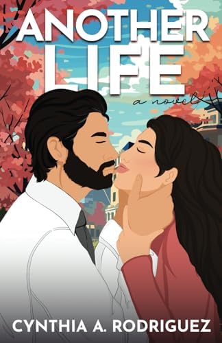 Another Life: a Second Chance Romance (The Second Chance Series) by Cynthia A. Rodriguez