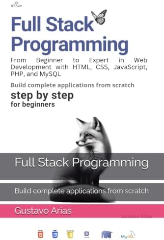 Full Stack Programming: Build complete applications from scratch by Gustavo Arias