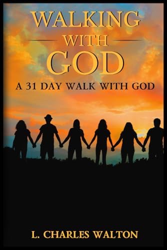 Walking With God: A 31 Day Walk With God by Pastor L. Charles Walton