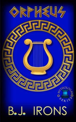 Orpheus: A Greek Mythology Gay Retelling (Book 3 of the Mythologay Series) by B.J. Irons