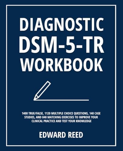 Diagnostic DSM-5-TR Workbook: 1400 True/False, 1120 Multiple Choice Questions, 140 Case Studies, and 840 Matching Exercises to Improve Your Clinical Practice and Test Your Knowledge by Edward Reed
