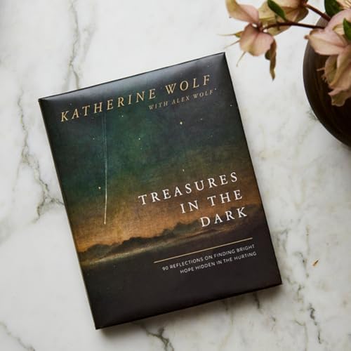 Treasures in the Dark: 90 Reflections on Finding Bright Hope Hidden in the Hurting by Katherine Wolf