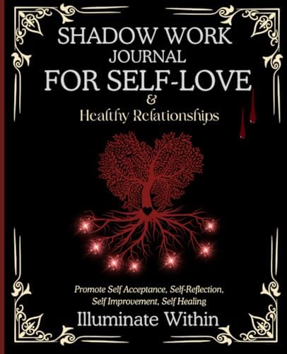 Shadow Work Journal for Self Love and Healthy Relationships-Illuminate Within:Promote Self-Acceptance, Self-Reflection, Self-Improvement, Self- ... Workbook to Uncover Your Authentic Self by Dream Manifester