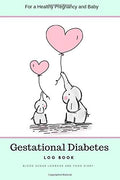 Gestational Diabetes Log Book: Blood Sugar Log Book and Food Diary - For a Healthy Pregnancy and Baby by Leanne Harper