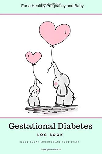 Gestational Diabetes Log Book: Blood Sugar Log Book and Food Diary - For a Healthy Pregnancy and Baby by Leanne Harper
