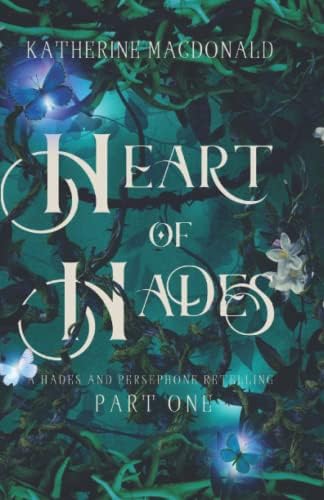 Heart of Hades: A Hades and Persephone Retelling (Faeries of the Underworld Duology) by Katherine Macdonald