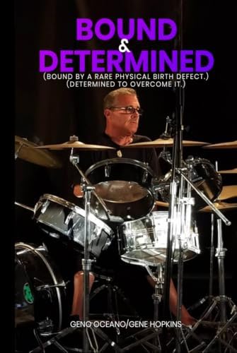 Bound & Determined: Bound by a rare physical birth defect. Determined to overcome it. by Geno Oceano
