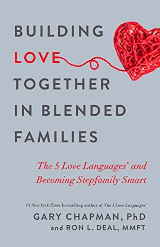 Building Love Together in Blended Families: The 5 Love Languages and Becoming Stepfamily Smart by Gary Chapman