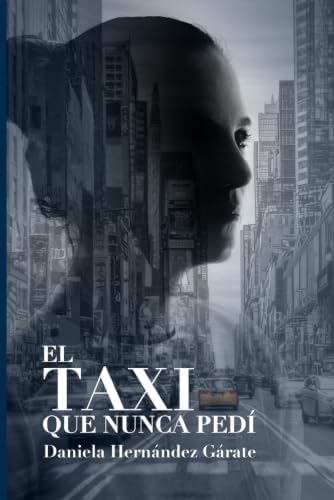 EL TAXI QUE NUNCA PEDÍ (Spanish Edition) by Daniela Hernández Gárate