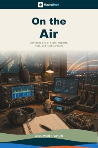 On the Air: The Practical Guide to Your First Station, First Contacts, and Confident Amateur Radio Operating (RadioBook) by Greg Weir