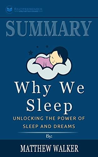 Summary of Why We Sleep: Unlocking the Power of Sleep and Dreams by Matthew Walker by Readtrepreneur Publishing
