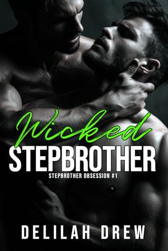 Wicked Stepbrother: A MM Enemies to Lovers Stepbrother Romance (Stepbrother Obsession) by Delilah Drew