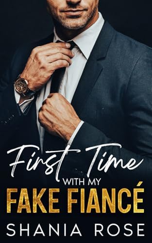 First Time With My Fake Fiancé: A Second Chance Secret Baby Romance by Shania Rose