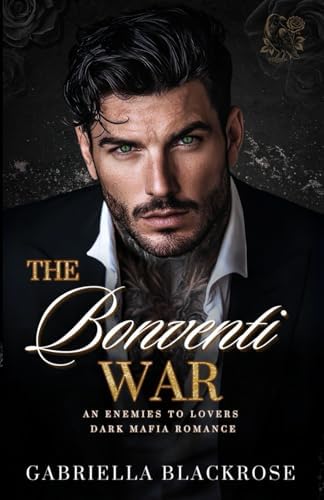 The Bonventi War: An Enemies To Lovers Dark Mafia Romance (The Bonventi Series) by Gabriella Blackrose