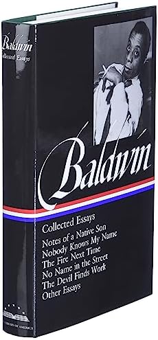 James Baldwin : Collected Essays : Notes of a Native Son / Nobody Knows My Name / The Fire Next Time / No Name in the Street / The Devil Finds Work / Other Essays (Library of America) by James Baldwin