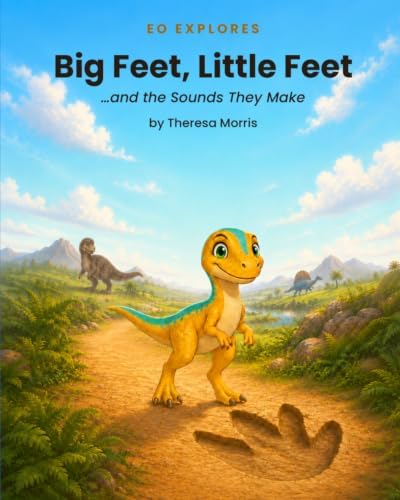 Eo Explores Big Feet, Little Feet: ...and the Sounds They Make by Theresa Morris