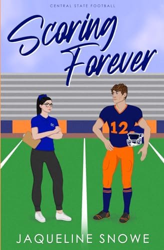 Scoring Forever: a best friends to enemies to lovers sports romance (Central State Football) by Jaqueline Snowe