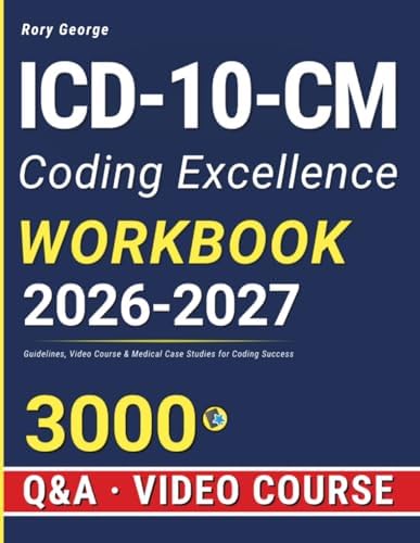 ICD-10-CM Coding Excellence Workbook: Guidelines, Video Course & Medical Case Studies for Coding Success by Rory George