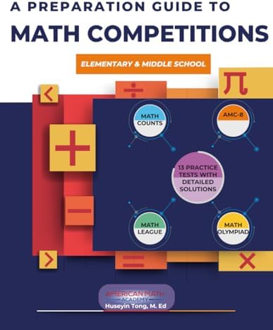 A PREPARATION GUIDE TO MATH COMPETITIONS FOR ELEMENTARY & MIDDLE SCHOOL: AMC-8, MATHCOUNTS, MATH OLYMPIAD,MATHCON,& MATH LEAGUES by American Math Academy