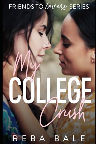My College Crush: A Hot Second Chance Lesbian Romance (Friends to Lovers Contemporary Lesbian Romance) by Reba Bale