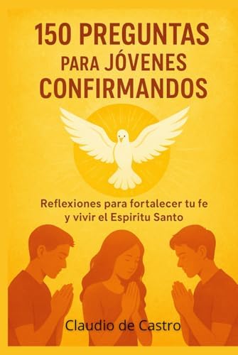 Confirmacion Catolica para Jovenes: Guia interactiva con 150 preguntas para la catequesis de confirmandos. La fe, el Espiritu Santo para adolescentes ... Jóvenes que dejan Huella) (Spanish Edition) by Claudio de Castro