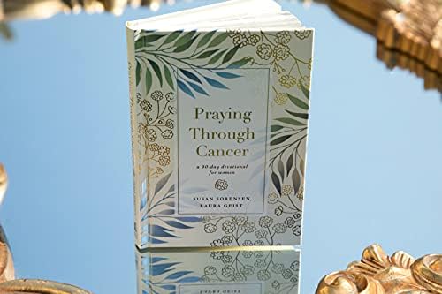 Praying Through Cancer: A 90-Day Devotional for Women by Susan Sorensen