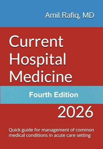 Current Hospital Medicine: Quick guide for management of common medical conditions in acute care setting by Amil Rafiq MD