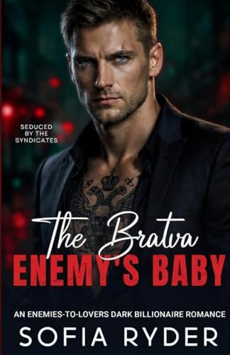 The Bratva Enemy's Baby: An Enemies-to-Lovers Dark Billionaire Romance (Seduced by the Syndicates) by Sofia Ryder